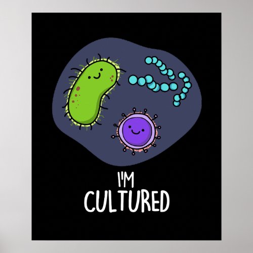 Im Cultured Funny Bacteria Pun Dark BG Poster