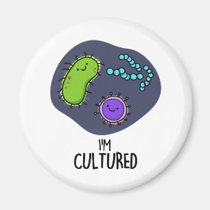 I'm Cultured Funny Bacteria Pun Magnet