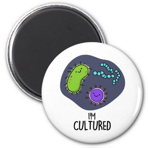 Im Cultured Funny Bacteria Pun Magnet