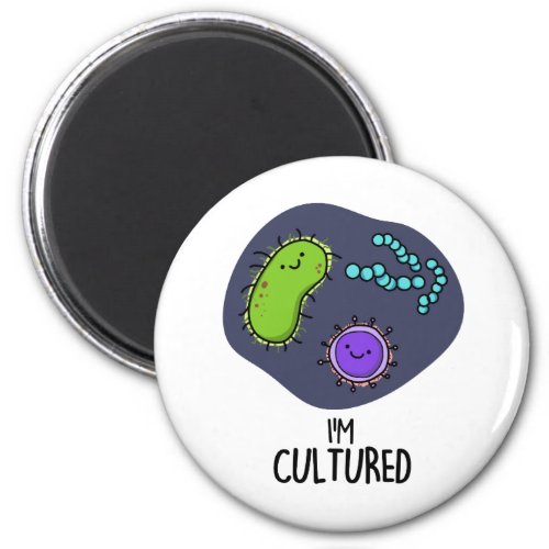 Im Cultured Funny Bacteria Pun  Magnet