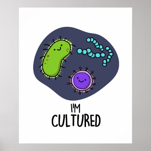 Im Cultured Funny Bacteria Pun Poster