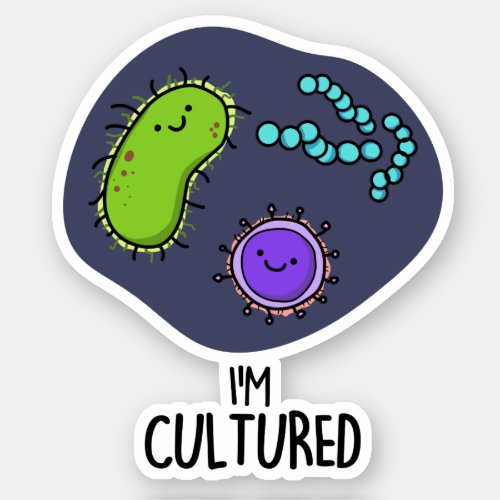 Im Cultured Funny Bacteria Pun Sticker