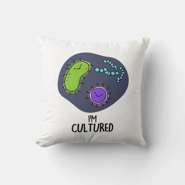 I'm Cultured Funny Bacteria Pun  Throw Pillow (Front)