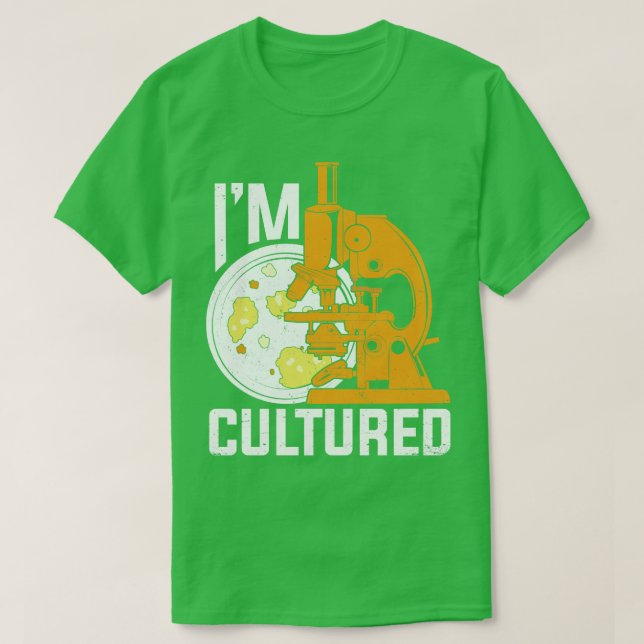 Im Cultured Microbiology Microbiologist Gift  T-Shirt (Design Front)