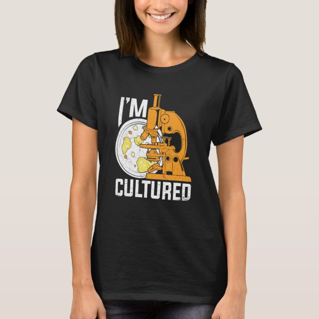 I'm Cultured Microbiology Microbiologist T-Shirt (Front)