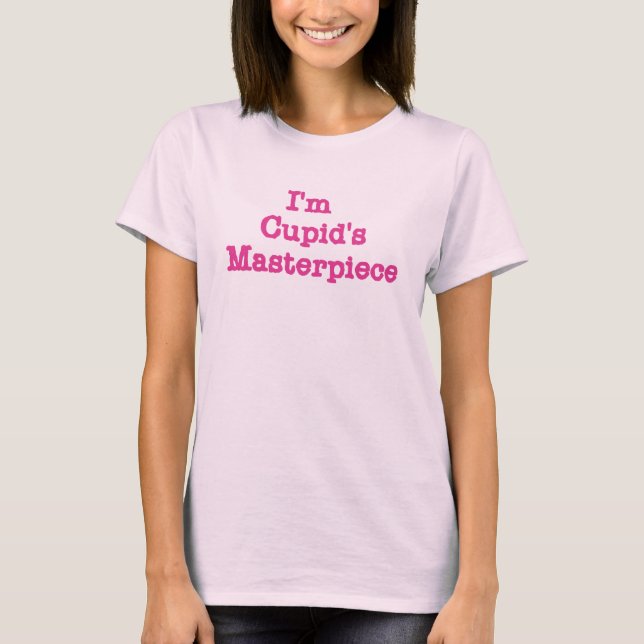 I'm Cupid's Masterpiece T-Shirt (Front)
