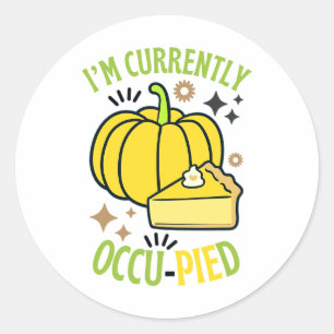I'M Currently OccuPied Funny Pie Thanksgiving  Classic Round Sticker