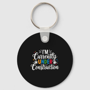 I'm Currently Under Construction Funny Keychain