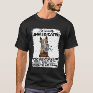 I'M Currently Unmedicated And Unsupervised Horse T-Shirt