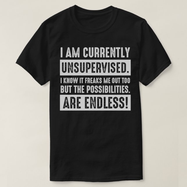 I'm currently unsupervised funny sarcastic Pullove T-Shirt (Design Front)