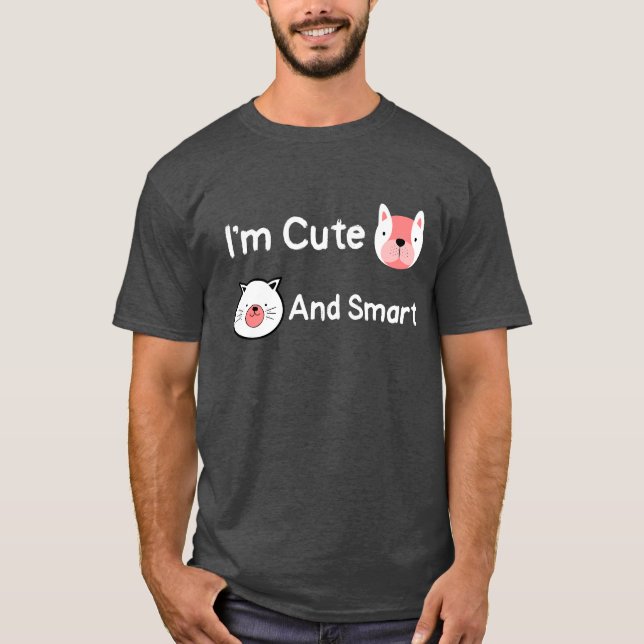 I'm Cute And Smart Animals Pets Fun Saying T-Shirt (Front)