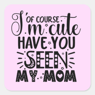 I'm Cute Baby Mom Funny Phrase Square Sticker