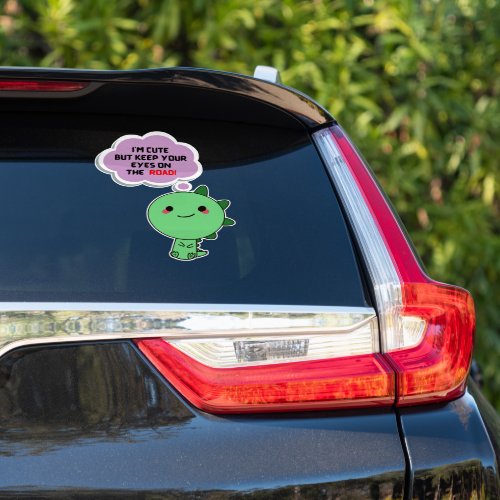 Im cute but keep your eyes on the road sticker
