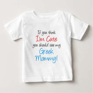 I'm Cute Greek Mommy Baby T-Shirt