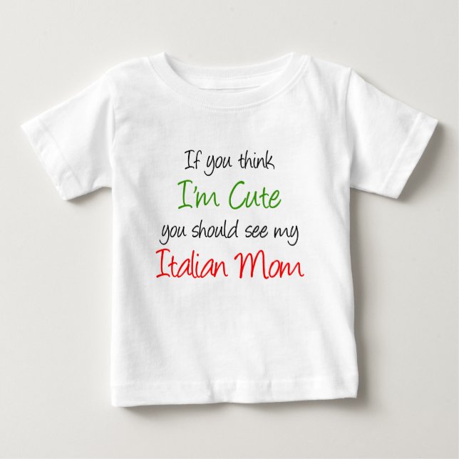 I'm Cute Italian Mom Baby T-Shirt (Front)