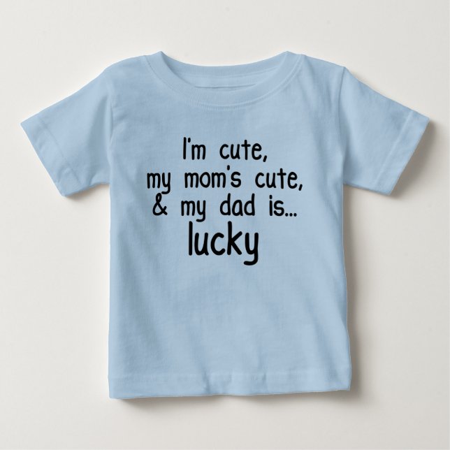 I'm Cute, Mom's Cute, and Dad's Luc Baby T-Shirt (Front)