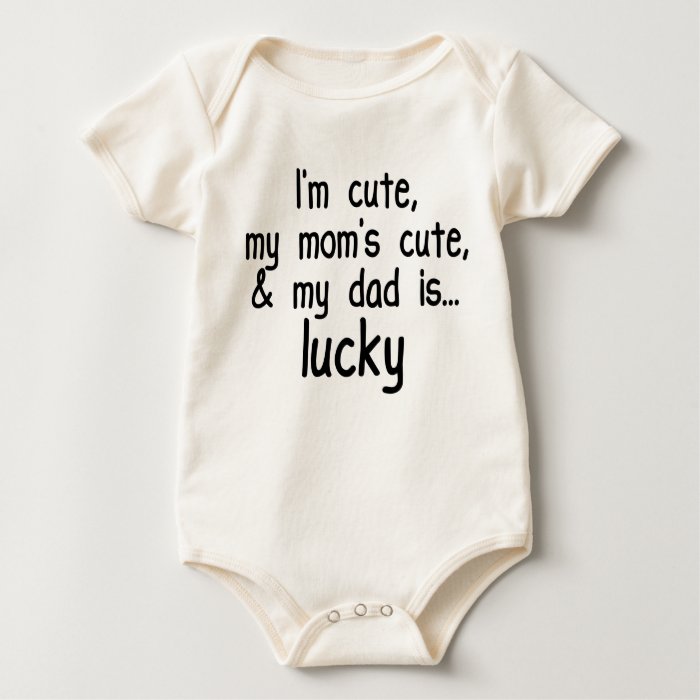 Download I'm Cute, Mom's Cute, and Dad's Lucky! Baby Bodysuit | Zazzle