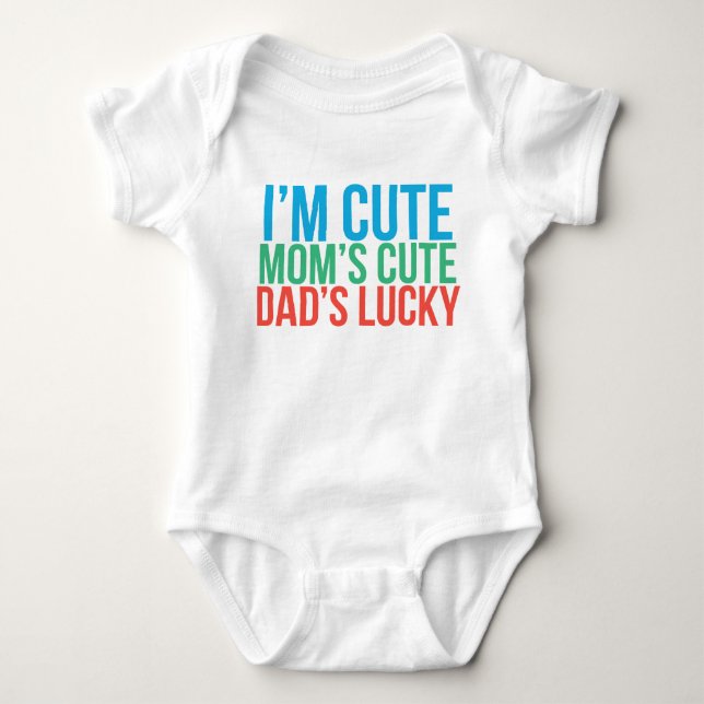 I'm Cute, Mom's Cute, Dad's Lucky Baby Shirt (Front)