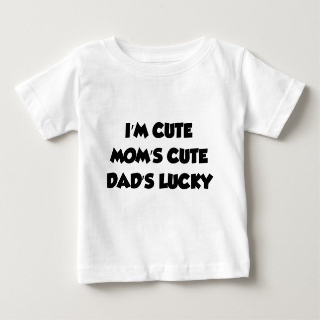 I'm Cute Mom's Cute Dad's Lucky Baby T-Shirt (Front)