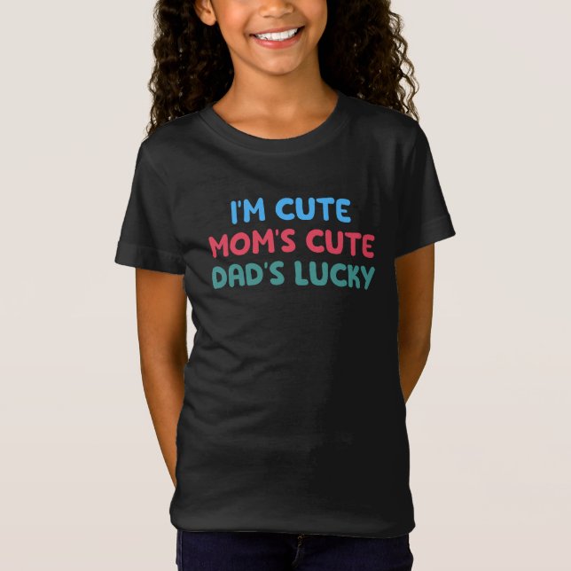 I'm Cute Mom's Cute Dad's Lucky, Kids & baby gift T-Shirt (Front)