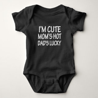 I'm Cute Mom's Hot Dad's Lucky funny baby shirt