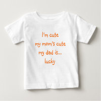I'm Cute, My Mom's Cute, My Dad.. | Funny Baby Tee
