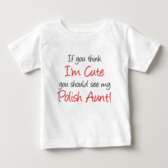 I'm Cute Polish Aunt Baby T-Shirt (Front)