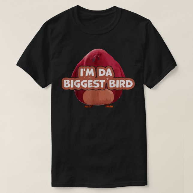 I'm Da Biggest Bird , i'm the biggest bird meme T-Shirt (Design Front)