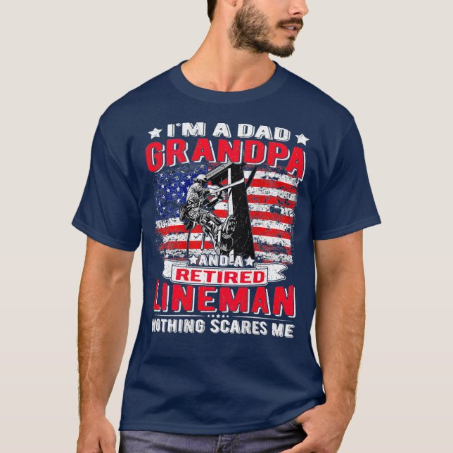 Im Dad Grandpa Retired Lineman Nothing Scares Me T-Shirt (Front)