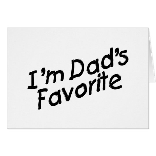 I'm Dad's Favorite Card