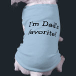 I'm Dad's Favorite Dog Shirt<br><div class="desc">The truth hurts! Your dog baby will be styling in this I'm Dad's Favorite dog shirt.</div>