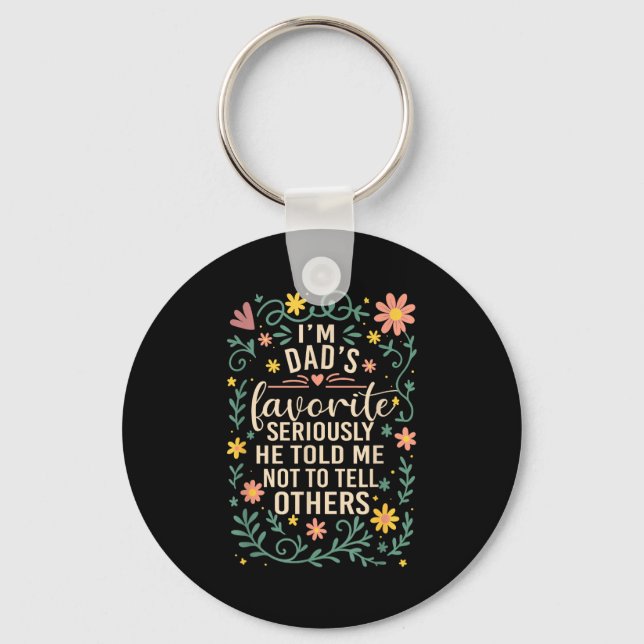 I'm Dad's Favorite Seriously He Told Me Not To Tel Keychain (Front)