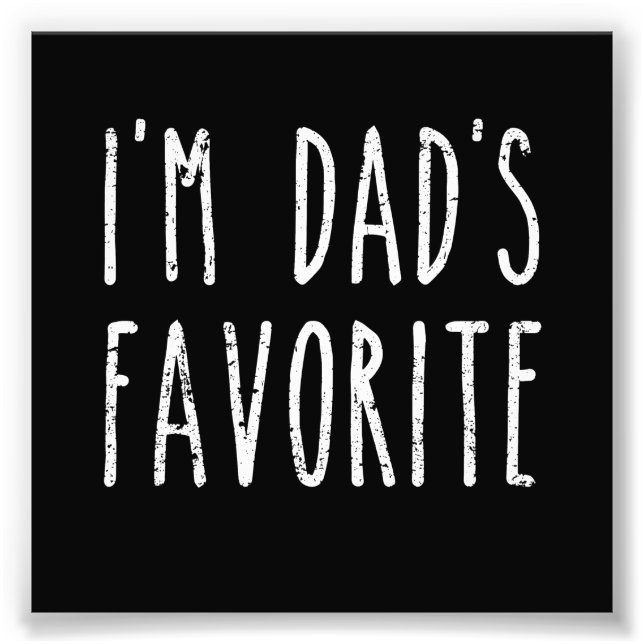 I'm Dad's Favorite Son or Daughter Photo Print (Front)