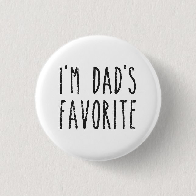 I'm Dad's Favorite Son or Daughter Pinback Button (Front)