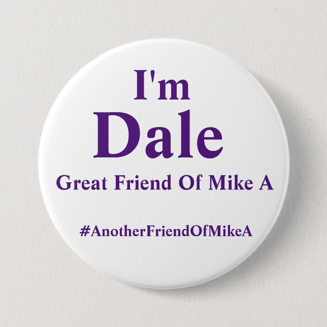 I'm Dale - Another Friend of Mike A Pinback Button (Front)