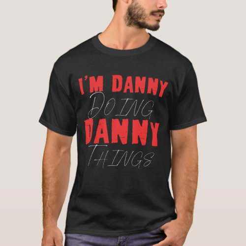 Im Danny Doing Danny Things Funny First Name Gift T_Shirt