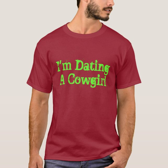 I'm Dating A Cowgirl T-Shirt (Front)