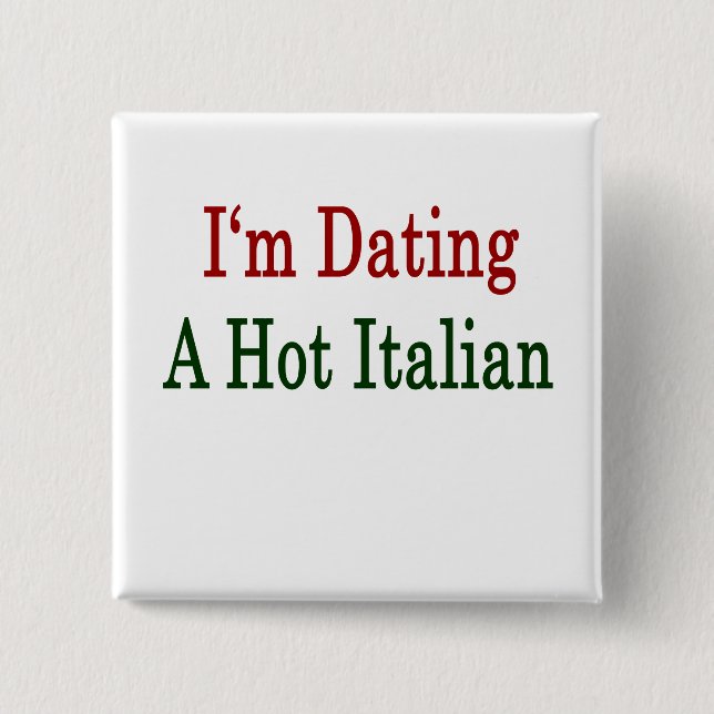 I'm Dating A Hot Italian Pinback Button (Front)