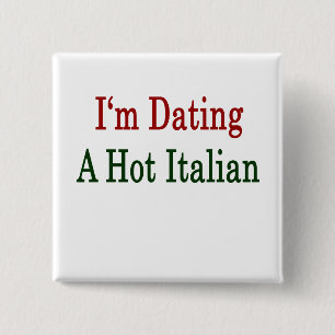 I'm Dating A Hot Italian Pinback Button