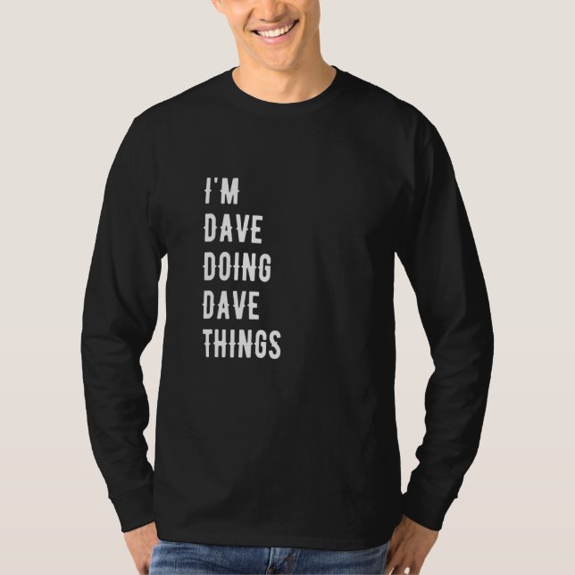 I'm Dave Doing Dave Things 38 T-Shirt (Front)