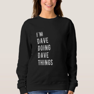I'm Dave Doing Dave Things 43 Sweatshirt