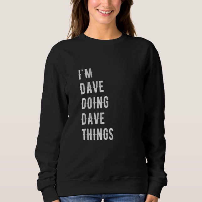 I'm Dave Doing Dave Things 43 Sweatshirt (Front)
