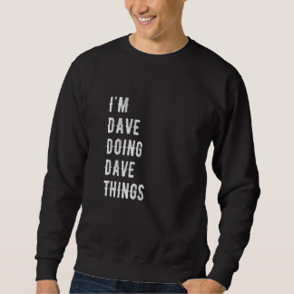 I'm Dave Doing Dave Things 43 Sweatshirt