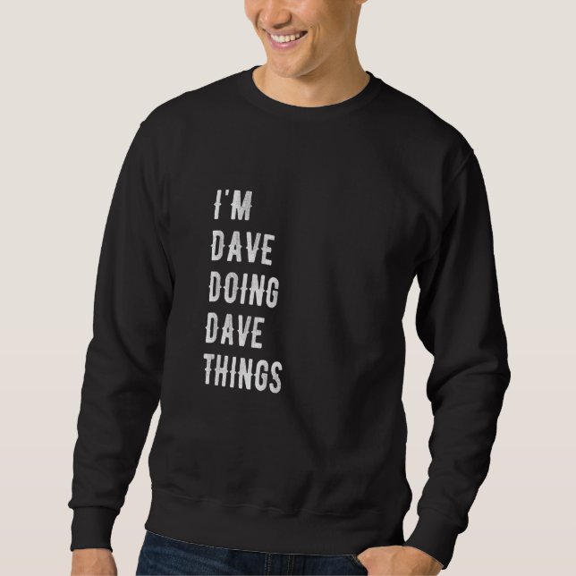 I'm Dave Doing Dave Things 43 Sweatshirt (Front)
