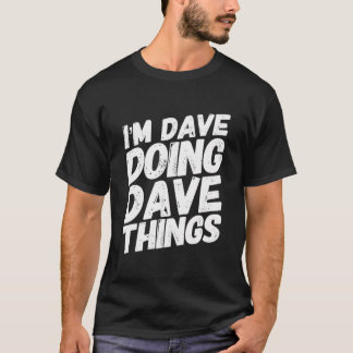 I'M Dave Doing Dave Things Personalized Name Birth T-Shirt