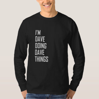 I'm Dave Doing Dave Things T-Shirt