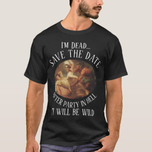 I'm Dead After Party in Hell It will be Wild T-Shirt