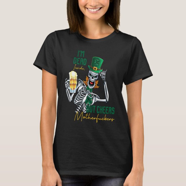 I'm Dead Inside But Cheers Funny Skeleton St Patri T-Shirt (Front)
