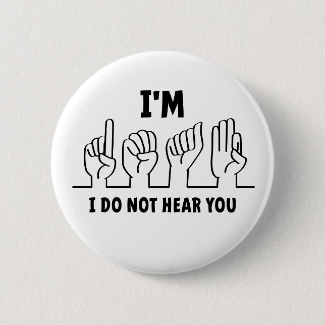 I'm deaf, I can't hear you. Bad hearing. Button (Front)