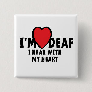 I'm deaf, I can't hear you. Bad hearing. Button
